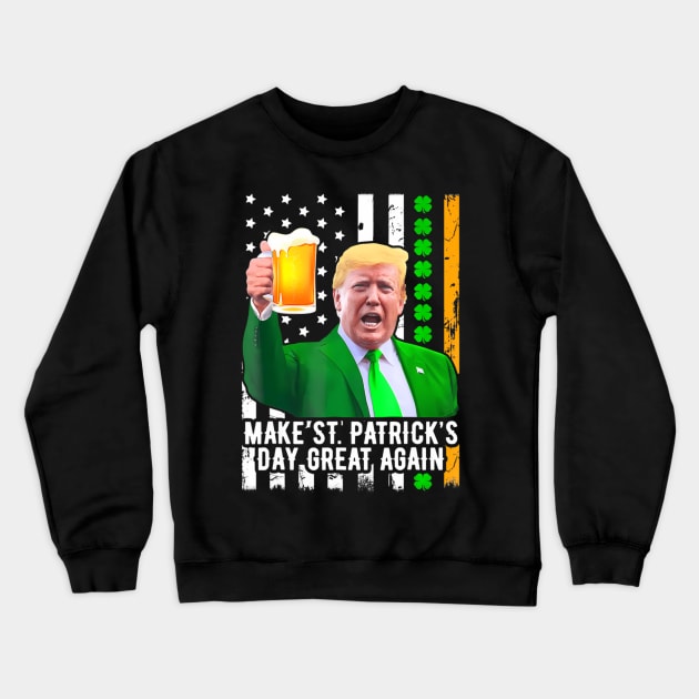 Make St Patrick's Day Great Again Funny Trump Crewneck Sweatshirt by Angelavasquez